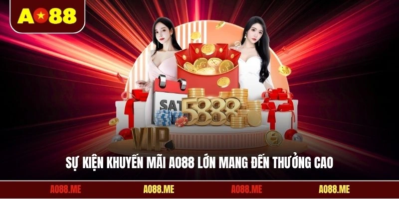 Sự kiện khuyến mãi AO88 lớn mang đến thưởng cao